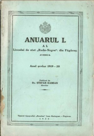 Anuarul I al Liceului de stat Radu-Negru din Făgăraș, anul școlar 1919-20, publicat de dr Ștefan Damian, director, Făgăraș, 1920
