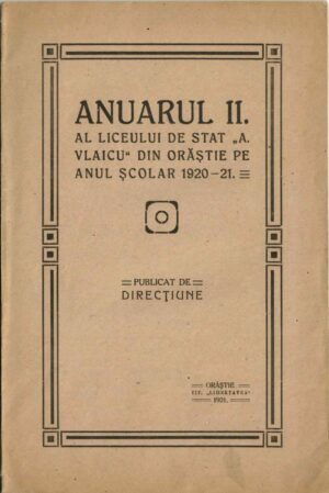 Anuarul II al Liceului de stat Aurel Vlaicu din Orăștie pe anul școlar 1920-1921 publicat de direcțiune, 1921, Orăștie