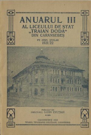 Anuarul III al liceului de stat Traian Doda din Caransebeș pe anul școlar 1921/22 publicat de directorul Sabin Evuțian, 1923, Caransebeș