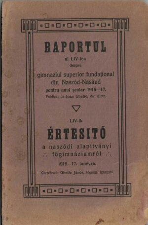Raportul al LIV-lea despre gimnaziul superior fundațional din Naszód-Năsăud pentru anul școlar 1916-17, publicat de Ioan Ghetie, dir gimn/LIV-ik Értesitő a naszódi alapitvány főgimnaziumról 1916-17 tanévre közzéteszi Ghetie János főgimn igazgató, Bistrița, 1917