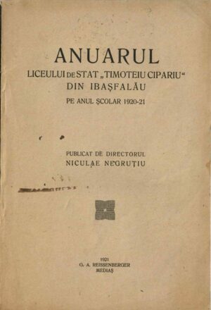 Anuarul Liceului de stat Timoteiu Cipariu din Ibașfalău pe anul școlar 1920-21 publicat de directorul Niculae Negruțiu, 1921, Mediaș