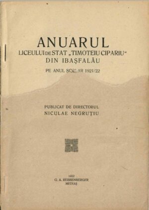 Anuarul Liceului de stat Timoteiu Cipariu din Ibașfalău pe anul școlar 1921-22 publicat de directorul Niculae Negruțiu, 1922, Mediaș