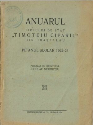 Anuarul Liceului de stat Timoteiu Cipariu din Ibașfalău pe anul școlar 1922-23 publicat de directorul Niculae Negruțiu, 1924, Mediaș