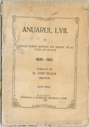 Anuarul Liceului român ortodox din Brașov, pe al 77-lea an școlar 1920-1921 publicat de dr Iosif Blaga, director, 1921, Brașov