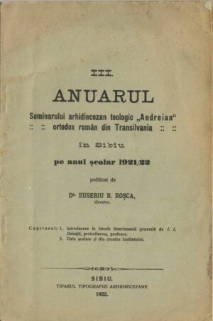 Anuarul Seminarului arhidiecezan teologic Andreian ortodox român din Transilvania în Sibiu pe anul școlar 1921/1922 publicat de dr Eusebiu Roșca, director, 1922, Sibiu