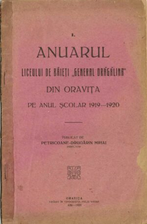 Anuarul Liceului de băieți General Drăgălina din Oravița pe anul școlar 1919-1920 publicat de Petricoane-Drugărin Mihai, 1920, Oravița