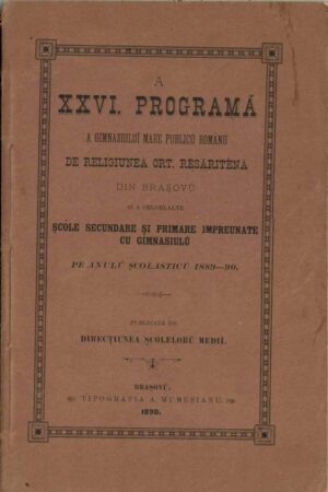 A XXVI programă a Gimnasiului mare publicu românu de religiunea ort resăriténă din Brașovu și a celorlalte șcóle secundare și primare impreunate cu gimnasiulu pe anulu școlasticu 1889-90 publicată de direcțiunea șcóleloru medii, 1890, Brașov - anuar