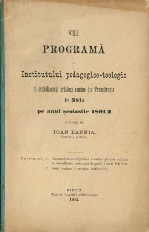 VIII Programă a Institutului pedagogico-teologic al archidiecesei ortodoxe române din Transilvania in Sibiiu pe anul scolastic 1891/2 publicată de Ioan Hannia, director și profesor, 1892, Sibiu - anuar