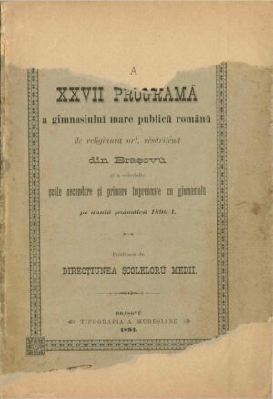 A XXVII programă a gimnasiului mare publicu românu de religiunea ort resăriténă din Brașovu și a celorlalte șcóle secundare și primare impreunate cu gimnasiulu pe anul școlasticu 1890/1 publicată de direcțiunea șcólelor medii, 1891, Brașov - anuar