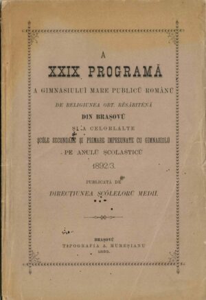 A XXIX programă a gimnasiului mare publicu românu de religiunea ort resăriténă din Brașovu și a celorlalte șcóle secundare și primare impreunate cu gimnasiulu pe anul școlasticu 1892/3 publicată de direcțiunea șcólelor medii, 1893, Brașov - anuar