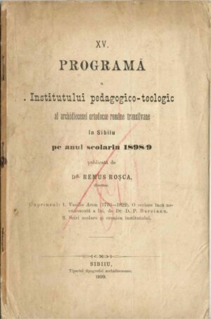 XV Programă a Institutului pedagogico-teologic al archidiecesei ortodocse române transilvane in Sibiiu pe anul scolariu 1898/9 publicată de dr Remus Roșca, prof și director, 1899, Sibiu - anuar