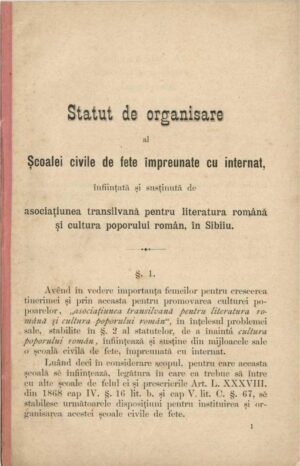Statut de organisare al Școalei civile de fete împreunate cu internat înființată și susținută de asociațiunea transilvană pentru literatura română și cultura poporului român în Sibiiu, 1886, aprobat de Iacob Bologa și D P Barcianu