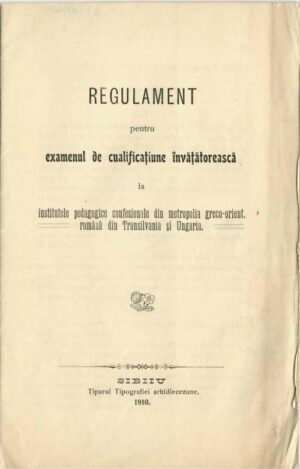 Regulament pentru examenul de cualificațiune învățătorească la institutele pedagogice confesionale din metropolia greco-orientală română din Transilvania și Ungaria, 1910, Sibiu, aprobat de mitropolitul Ioan Mețianu