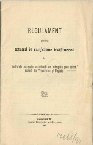 Regulament pentru examenul de cualificațiune învățătorească la institutele pedagogice confesionale din metropolia greco-orientală română din Transilvania și Ungaria, 1910, Sibiu, aprobat de mitropolitul Ioan Mețianu