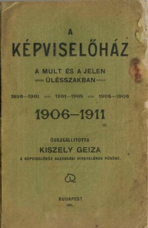 A képviselőház a mult és a jelen ülésszakban 1896–1901, 1901–1905, 1905–1906, 1906–1911, Budapest, 1906