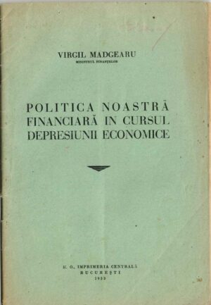 Politica noastră financiară în cursul depresiunii economice de Virgil Madgearu, ministrul Finanțelor, discurs rostit în ședința din 28 martie 1933 a Adunării Deputaților cu ocazia discuțiunii bugetului general al statului pe 1933/34, 1933, cu semnătura olografă a lui Iosif Dohangie, învățător la Săvârșin