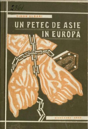 Un petec de Asie în Europa, intrarea trupelor maghiare în Ardealul cedat, suferințele românilor sub teroarea cavalerismului unguresc de Tiron Albani, 1941, Arad