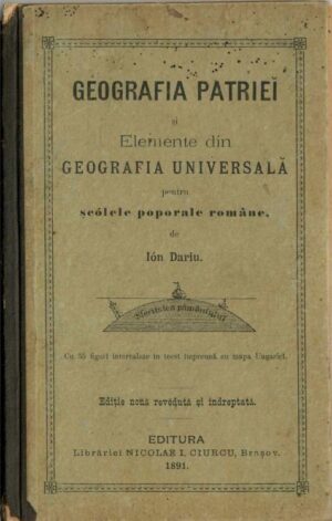 carte veche Geografia patriei și Elemente din geografia universală pentru șcólele poporale române de Ión Dariu, cu 35 figuri intecalate în tecst cu mapa Ungariei, ediție nouă revedută și îndreptată, 1891, Brașov, Anticariat Historiarum