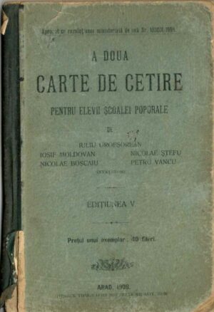 manual școlar vechi, A doua carte de cetire pentru elevii școale poporale de Iuliu Grofșorean Iosif Moldovan Nicolae Boșcaiu Nicolae Ștefu Petru Vancu 1908 Arad, Anticariat Historiarum