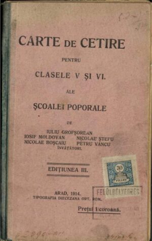 manual școlar vechi, Carte de cetire pentru clasele V și VI ale școalei poporale Iuliu Grofșorean Iosif Moldovan Nicolae Boșcaiu Nicolae Ștefu Petru Vancu Arad 1914, Anticariat Historiarum