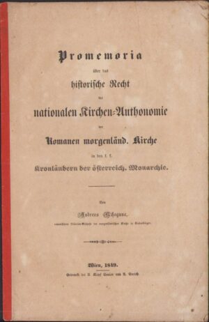 Promemoria über das historische Recht der nationalen Kirchen-Authonomie der Romanen morgenländ, Kirche in der kk Kronländern der österreich Monarchie von Andreas Schaguna, 1849, Wien