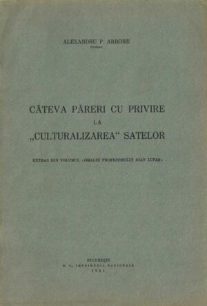 carte veche Câteva păreri cu privire la culturalizarea satelor Alexandru Arbore 1941, Anticariat Historiarum