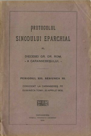 Protocolul sinodului eparchial al diecesei gr or rom a Caransebeșului, periodul XIII, sesiunea III, 1908, Caransebeș