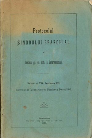 Protocolul sinodului eparchial al diecesei gr or rom a Caransebeșului, periodul XII, sesiunea III, 1905, Caransebeș