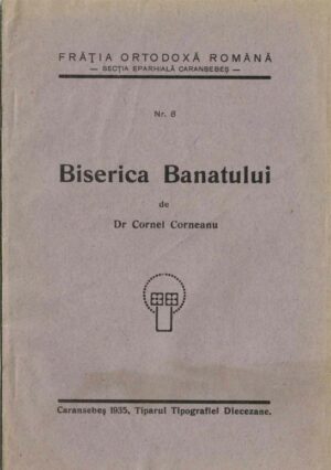Frăția Ortodoxă Română, secția eparhială Caransebeș, Biserica Banatului de Dr Cornel Corneanu, 1935, Caransebeș