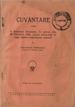 Cuvântare rostită în Adunarea Deputaților în ședința dela 25 Februarie 1930 asupra proiectului de Lege pentru organizarea armatei de Grigore Popescu, deputat de Severin (Lugoj), fără an, Tipografia Națională, Lugoj