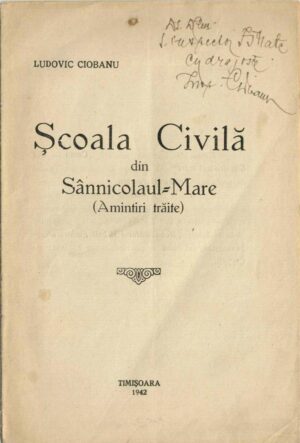 Școala Civilă din Sânnicolaul-Mare (Amintiri trăite) de Ludovic Ciobanu, 1942, Timișoara, cu dedicația și semnătura olografă a autorului