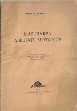 Măsurarea abilității motrice de Mihail Peteanu, 1940, Cluj, cu dedicația olografă a autorului
