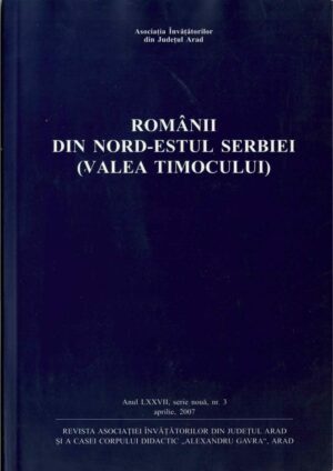 Românii din nord-estul Serbiei (Valea Timocului), Asociația Învățătorilor din Județul Arad, 2007, Arad, Anticariat Historiarum