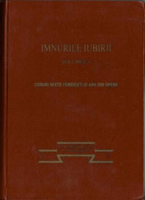 Imnurile iubirii, volumul 4, Coruri mixte, femeiești și arii din opere, ediție îngrijită de Florea Burcă, 2005, Florida