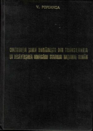 Contribuția școlii românești din Transilvania în perioada dualismului la desăvârșirea unificării statului național român, manuscrisul tezei de doctorat a profesorului Vasile Popeangă din Arad, fără an
