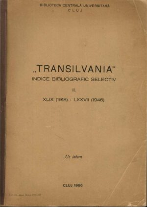 Transilvania, indice bibliografic selectiv de Dumitru Petruțiu, Teofil Bugnariu și Viorica Pop, II, XLIX (1918) - LXXVII (1946), uz intern, Biblioteca Centrală Universitară Cluj, 1966, Cluj