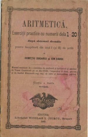manual școlar vechi Aritmetică eserciții practice cu numerii dela 1-20 după sistemul decadic Domețiu Dogariu Ión Dariu Brașov 1892, Anticariat Historiarum