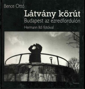 Látvány körút Budapest az ezredfordulón Bence Ottó Hermann Ildi, Anticariat Historiarum