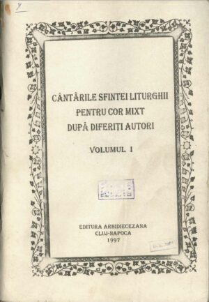 Cântările Sfintei Liturghii pentru cor mixt după diferiți autori antologie corală Vasile Stanciu 1997 Cluj, Anticariat Historiarum