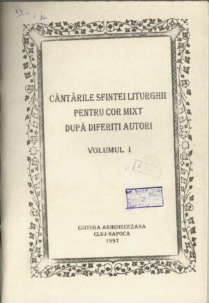 Cântările Sfintei Liturghii pentru cor mixt după diferiți autori antologie corală Vasile Stanciu 1997 Cluj, Anticariat Historiarum