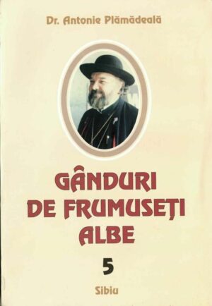 Gânduri de frumuseți albe Antonie Plămădeală 2004 Sibiu, Anticariat Historiarum