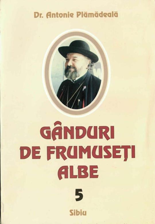 Gânduri de frumuseți albe Antonie Plămădeală 2004 Sibiu, Anticariat Historiarum