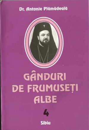 Gânduri de frumuseți albe Antonie Plămădeală 2004 Sibiu, Anticariat Historiarum