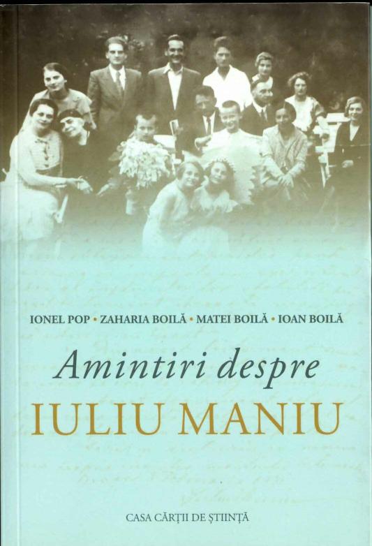 Amintiri despre Iuliu Maniu de Ionel Pop Zaharia Boilă Matei Boilă 2023 Cluj-Napoca, Anticariat Historiarum
