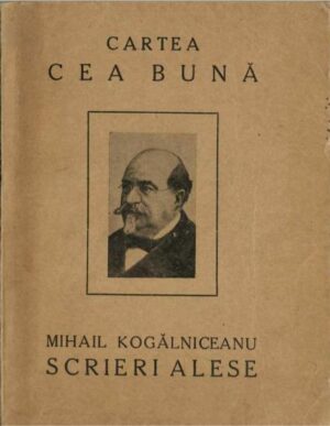 carte veche Mihail Kogălniceanu Scrieri alese 1924, Anticariat Historiarum